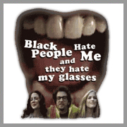 Black People Hate Me and They Hate My Glasses
